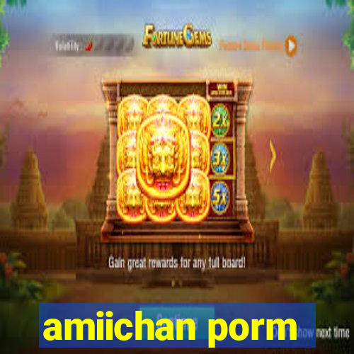 amiichan porm